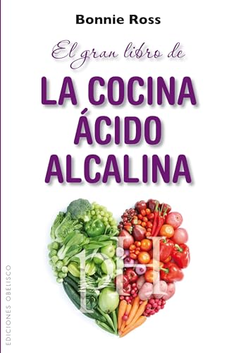 El Gran Libro de la Cocina Acido-Alcalina: Como Equilibrar el Sabor, la Nutricion y el pH en la Comida (SALUD Y VIDA NATURAL) von Obelisco