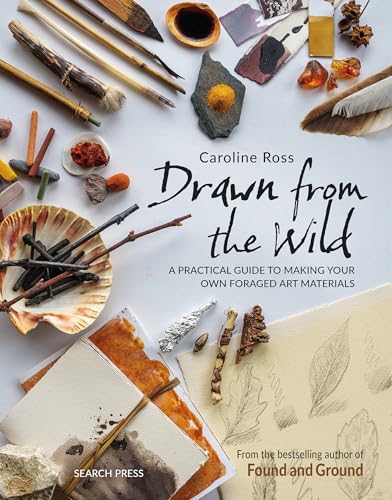 Drawn from the Wild: A Practical Guide to Making Your Own Foraged Art Materials Drawn from the Wild: A Practical Guide to Making Your Own Foraged Art Materials von Search Press Ltd