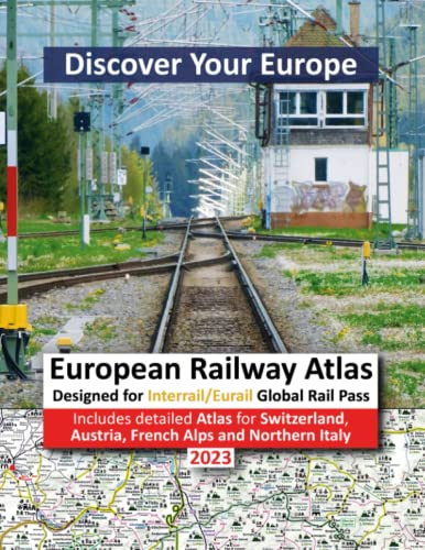 European Railway Atlas 2023: Designed for Interrail/Eurail Global Rail Pass – Includes detailed InfoRailMap for Austria, French Alps, Northern Italy and Switzerland von Solitaire Contracts Limited