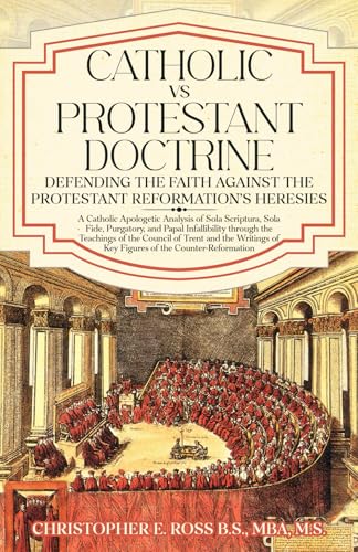 Catholic vs. Protestant Doctrine: Defending the Faith Against the Protestant Reformation's Heresies: A Catholic Apologetic Analysis of Sola Scriptura, Sola Fide, Purgatory, and Papal Infallibility von Sanctus Virtue Publishing