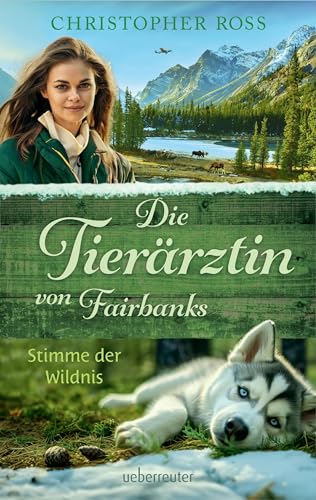 Die Tierärztin von Fairbanks - Stimme der Wildnis (Die Tierärztin von Fairbanks, Bd. 3) von Ueberreuter Verlag