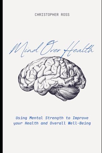 Mind Over Health: Mastering Your Mindset to Build Lasting Health and Wellness von Independently published