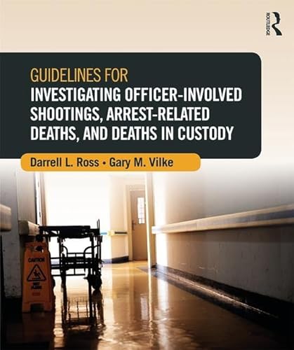 Guidelines for Investigating Officer-Involved Shootings, Arrest-Related Deaths, and Deaths in Custody (Routledge Practical and Evidence-Based Policing) von Routledge