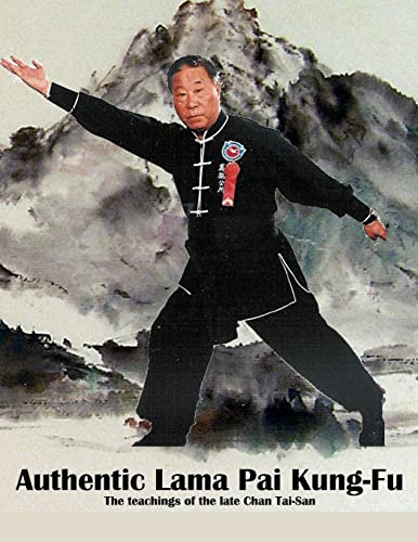Authentic Lama Pai Kung Fu: The teachings of the late Chan Tai-San von CREATESPACE
