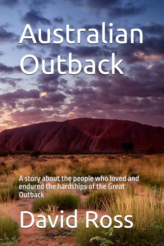 Australian Outback: A story about the people who loved and endured the hardships of the Great Outback von Independently published