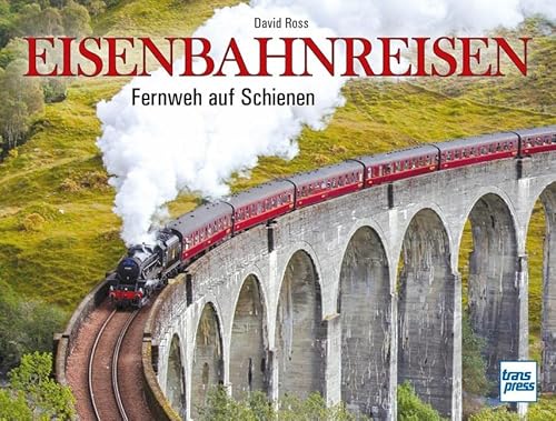 Eisenbahnreisen: Fernweh auf Schienen von Motorbuch Verlag