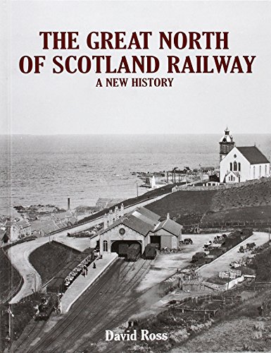 The Great North of Scotland Railway - A New History