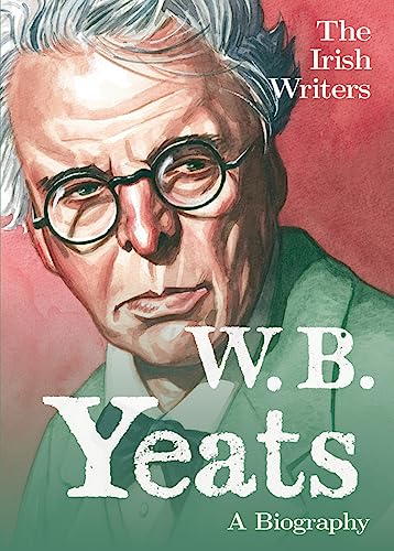 W.b. Yeats: A Biography (Irish Writers)