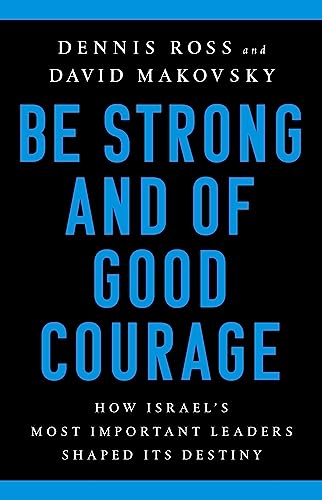 Be Strong and of Good Courage: How Israel's Most Important Leaders Shaped Its Destiny von PublicAffairs