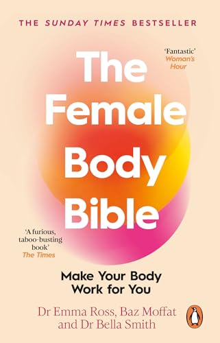 The Female Body Bible: Make Your Body Work For You