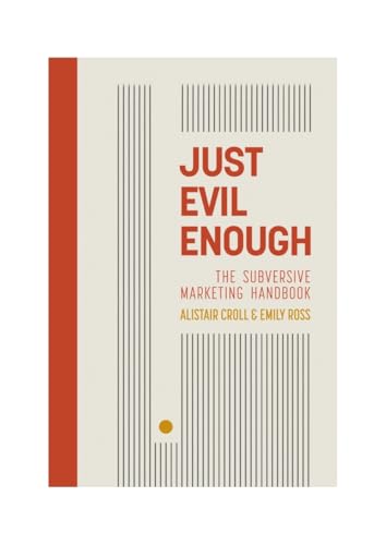 Just Evil Enough: A Playbook for Subversive Marketing von Whitefox Publishing Ltd