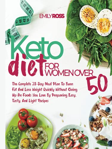 Keto Diet For Women Over 50: The Complete 28-Day Meal Plan To Burn Fat And Lose Weight Quickly Without Giving Up On Foods You Love By Preparing Easy, Tasty, And Light Recipes von Independently published