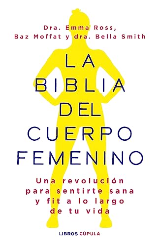La biblia del cuerpo femenino: Una revolución para sentirte sana y fit a lo largo de tu vida (Salud y bienestar) von Libros Cúpula