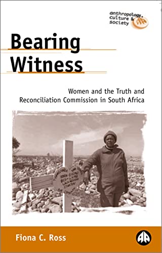 BEARING WITNESS: Women and the Truth and Reconcliation Commission in South Africa (Anthropology, Culture and Society Series) von Pluto Press (UK)