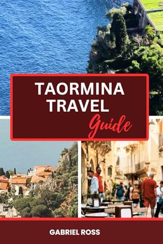 TAORMINA TRAVEL GUIDE: The Ultimate Travel Guide to Taormina: Hidden Gems, Top Attractions, and Local Secrets for an Unforgettable Sicilian Adventure von Independently published