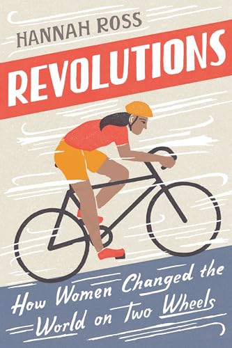 Revolutions: How Women Changed the World on Two Wheels