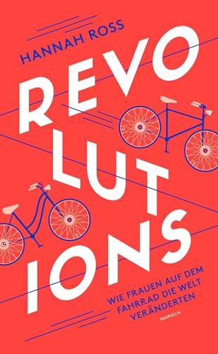 Revolutions: Wie Frauen auf dem Fahrrad die Welt veränderten von Mairisch Verlag