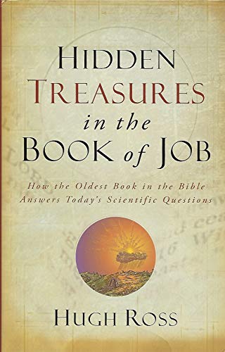 Hidden Treasures in the Book of Job: How the Oldest Book in the Bible Answers Today's Scientific Questions: How the Oldest Book of the Bible Answers Today's Scientific Questions