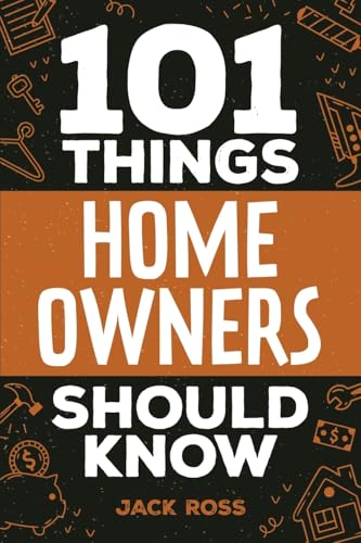101 Things Home Owners Should Know: Expert Advice for Buying, Maintaining, and Improving Your Home 101 Things Home Owners Should Know: Expert Advice for Buying, Maintaining, and Improving Your Home von Spotlight Media