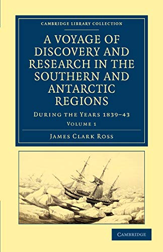 A Voyage of Discovery and Research in the Southern and Antarctic Regions, During the Years 1839-43: Volume 1 (Cambridge Library Collection - Polar Exploration, Band 1)