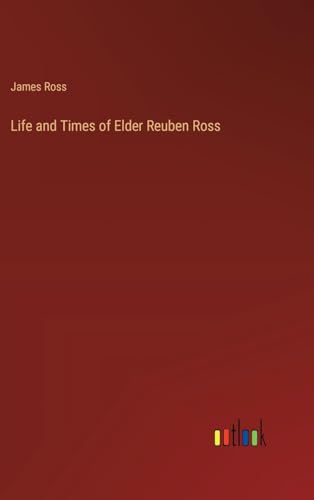 Life and Times of Elder Reuben Ross von Outlook Verlag