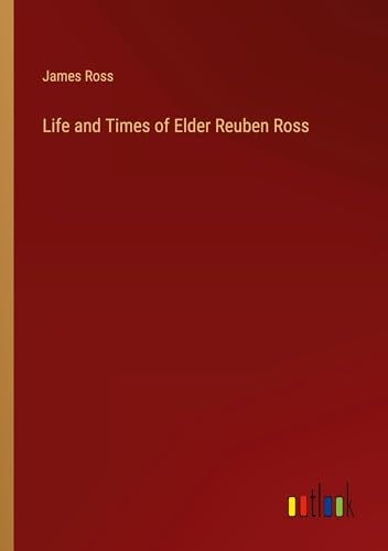 Life and Times of Elder Reuben Ross