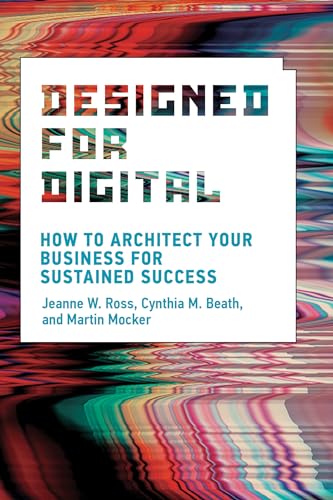 Designed for Digital: How to Architect Your Business for Sustained Success (Management on the Cutting Edge)