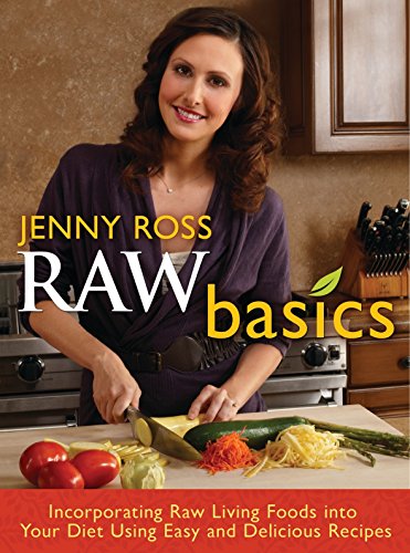 Raw Basics: Incorporating Raw Living Foods into Your Diet Using Easy and Delicious Recipes von Hay House