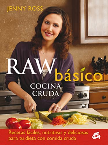 Raw básico : cocina cruda : recetas fáciles, nutritivas y deliciosas para tu dieta con comida cruda