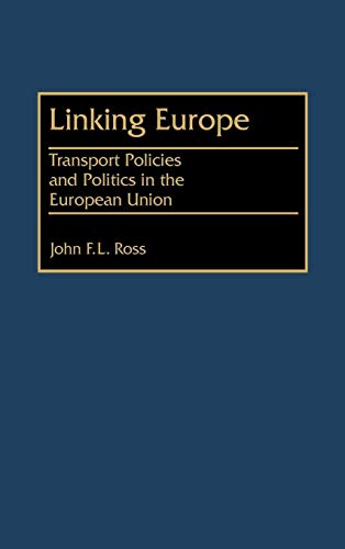Linking Europe: Transport Policies and Politics in the European Union von Praeger