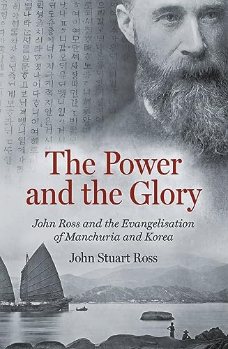 The Power and the Glory: John Ross and the Evangelisation of Manchuria and Korea von Christian Focus Publications Ltd