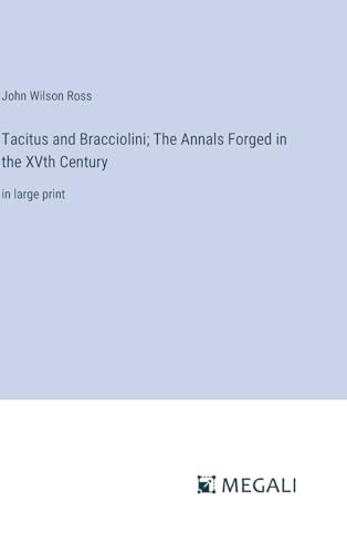 Tacitus and Bracciolini; The Annals Forged in the XVth Century: in large print von Megali Verlag