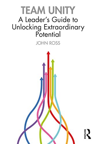 Team Unity: A Leader's Guide to Unlocking Extraordinary Potential von Routledge