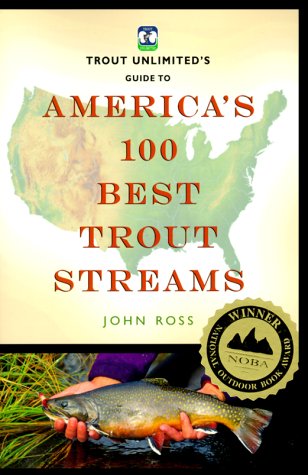 Trout Unlimited's Guide to America's 100 Best Trout Streams (Falcon Guide)