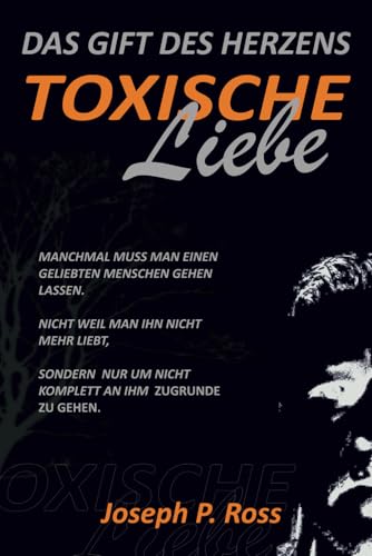 Toxische Liebe: Das Gift des Herzens von Independently published