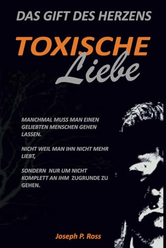 Toxische Liebe: Das Gift des Herzens von Independently published