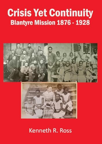 Crisis Yet Continuity: Blantyre Mission 1876 -1928 von Mzuni Press