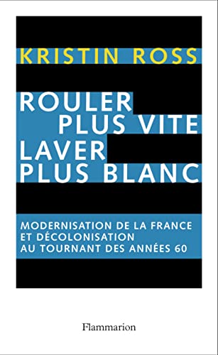 Rouler plus vite, laver plus blanc: Modernisation de la France et décolonisation au tournant des années soixante von FLAMMARION