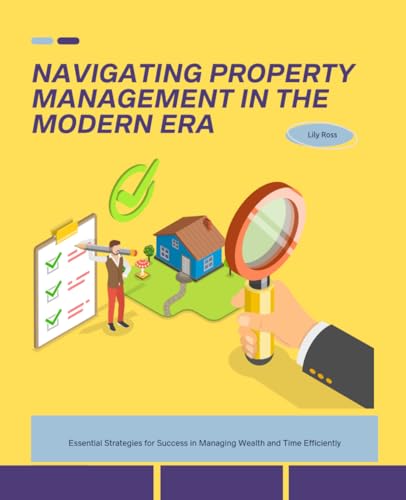 Navigating Property Management in the Modern Era: Essential Strategies for Success in Managing Wealth and Time Efficiently von Independently published