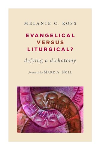 Evangelical versus Liturgical?: Defying a Dichotomy (Calvin Inst Christian Worship Liturgical Studies)