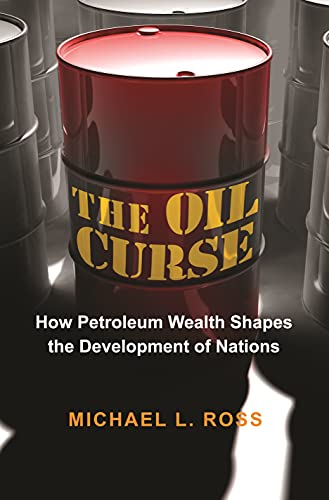 The Oil Curse: How Petroleum Wealth Shapes the Development of Nations von Princeton University Press