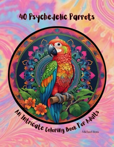 40 Psychedelic Parrots: An Intricate Coloring Book For Adults von Independently published