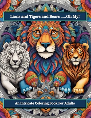 Lions and Tigers and Bears...Oh My!: An Intricate Coloring Book For Adults von Independently published
