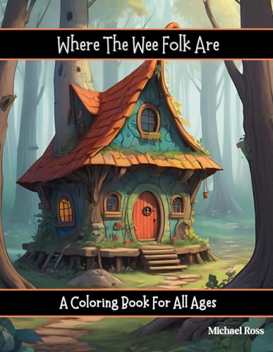 Where The Wee Folk Are: A Coloring Book For All Ages von Independently published