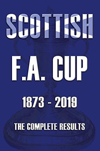 Scottish F.A.Cup 1873-2019 - The Complete Results von Soccer Books Ltd