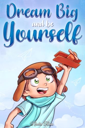 Dream Big and Be Yourself: A Collection of Inspiring Stories for Boys about Self-Esteem, Confidence, Courage, and Friendship (Motivational Books for Children, Band 10) von Special Art