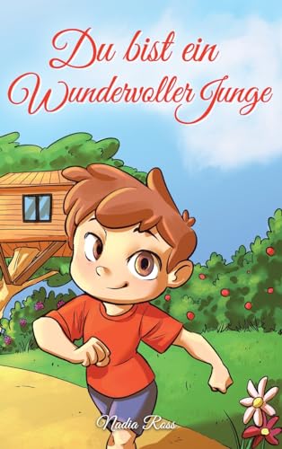 Du bist ein Wundervoller Junge: Eine Sammlung von Inspirierenden Geschichten über Mut, Freundschaft, innere Stärke und Selbstvertrauen (Inspirierende Geschichten für Kinder)