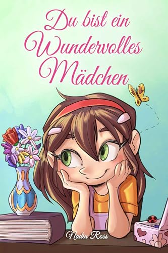 Du bist ein Wundervolles Mädchen: Eine Sammlung von Inspirierenden Geschichten über Mut, Freundschaft, innere Stärke und Selbstvertrauen (Motivational Books for Children) von Special Art