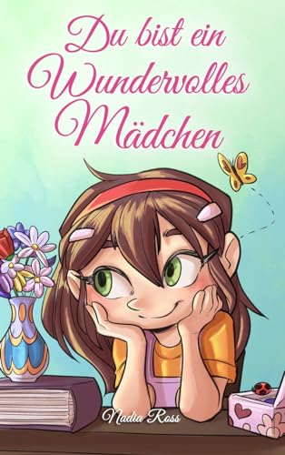 Du bist ein Wundervolles Mädchen: Eine Sammlung von Inspirierenden Geschichten über Mut, Freundschaft, innere Stärke und Selbstvertrauen (Inspirierende Geschichten für Kinder) Du bist ein Wundervolles Mädchen: Eine Sammlung von Inspirierenden Geschichten über Mut, Freundschaft, innere Stärke und Selbstvertrauen (Inspirierende Geschichten für Kinder)