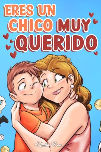 Eres un Chico Muy Querido: Una colección de historias inspiradoras sobre la familia, la amistad, la confianza en ti mismo y el amor (Libros Motivadores para Niños, Band 8)